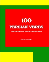 100 Persian Verbs: Fully Conjugated in the Most Common Tenses