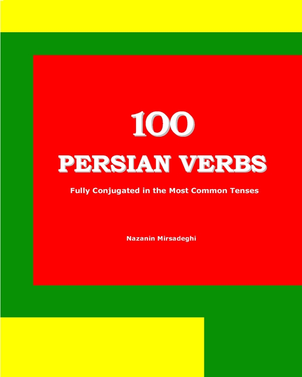 100 Persian Verbs: Fully Conjugated in the Most Common Tenses